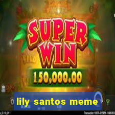 lily santos meme